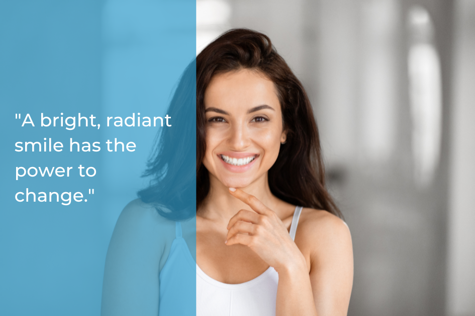 A woman with long brown hair smiles, touching her chin. A blue overlay on the left displays the text: "A bright, radiant smile has the power to change.