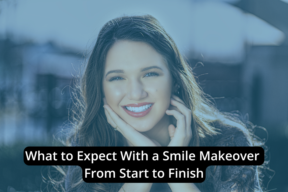 A woman with long hair smiles outdoors with her hand on her face. Overlaid text reads: "What to Expect With a Smile Makeover Process From Start to Finish.